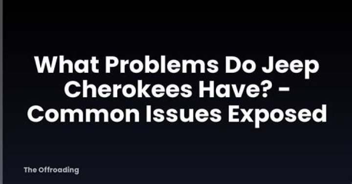 What problems do Jeep Cherokees have?