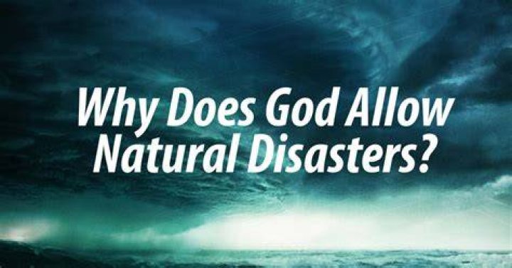 Why does God allow natural disasters?