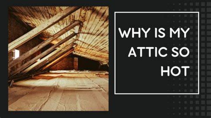 Why is attic so hot?